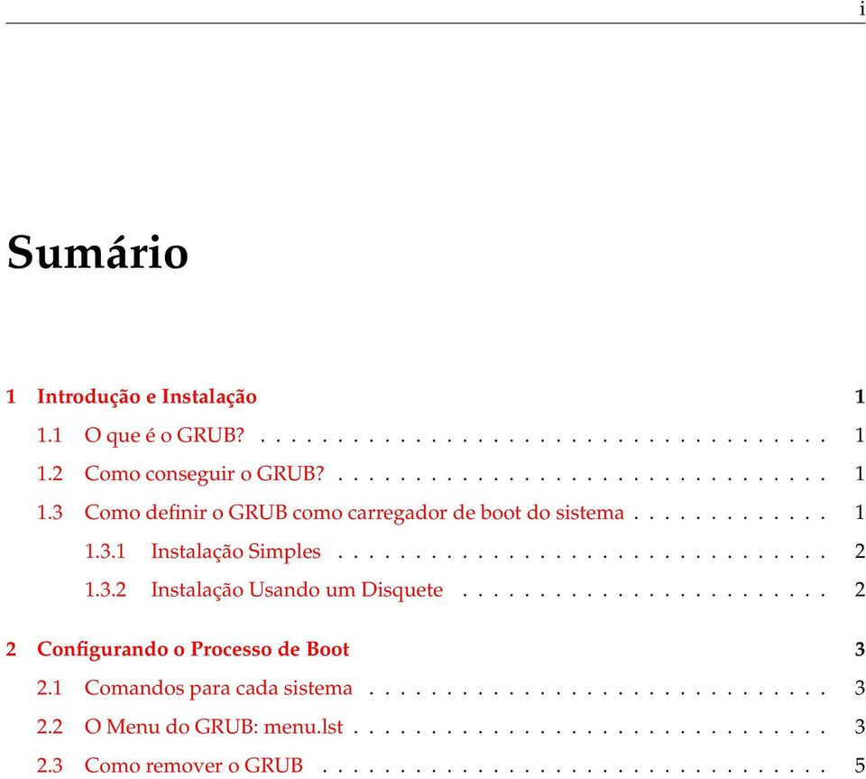 ....................... 2 2 Configurando o Processo de Boot 3 2.1 Comandos para cada sistema.............................. 3 2.2 O Menu do GRUB: menu.