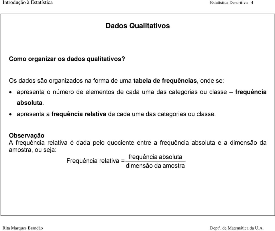 categorias ou classe frequência absoluta. apresenta a frequência relativa de cada uma das categorias ou classe.