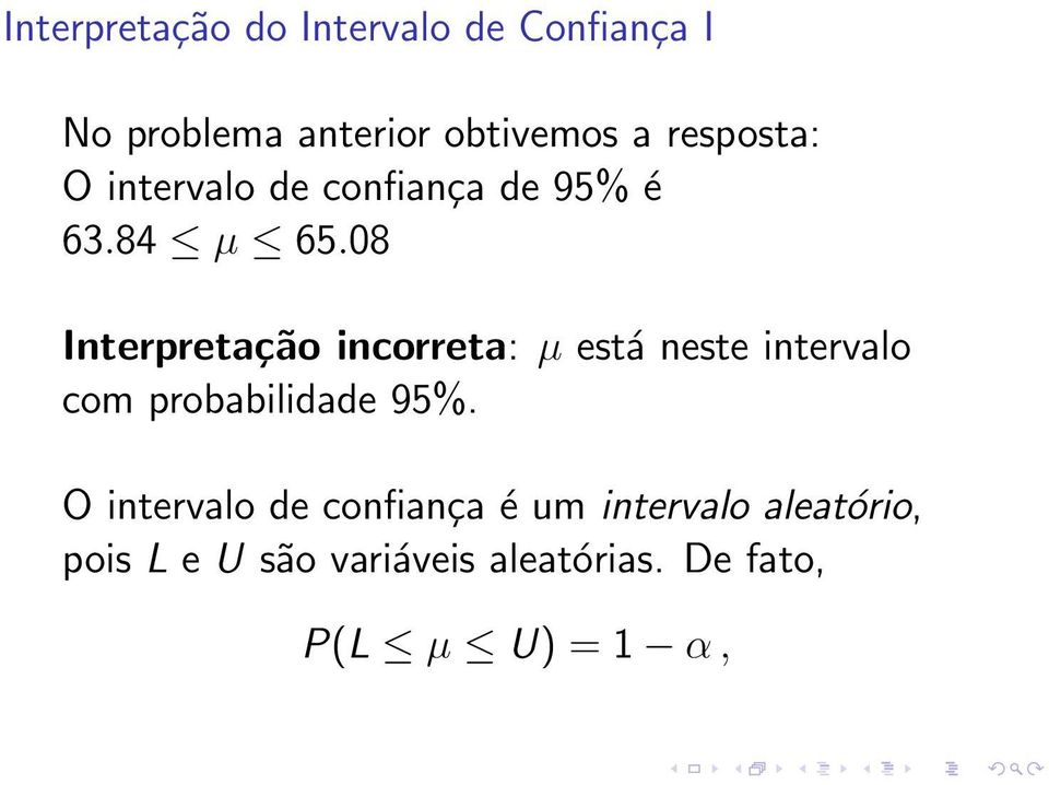08 Interpretação incorreta: µ está neste intervalo com probabilidade 95%.