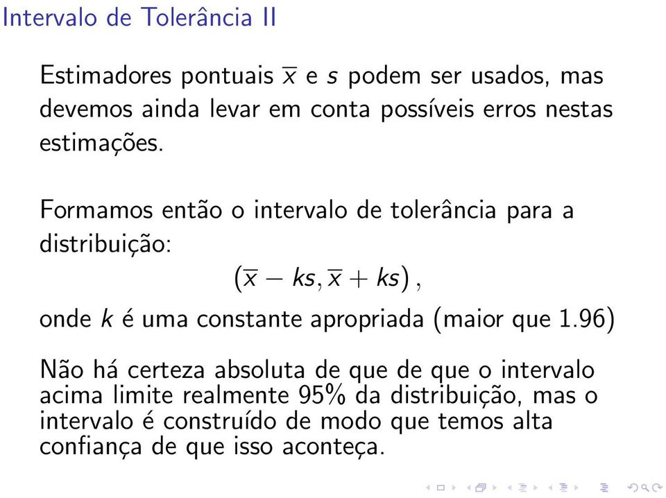 Formamos então o intervalo de tolerância para a distribuição: (x ks, x + ks), onde k é uma constante apropriada