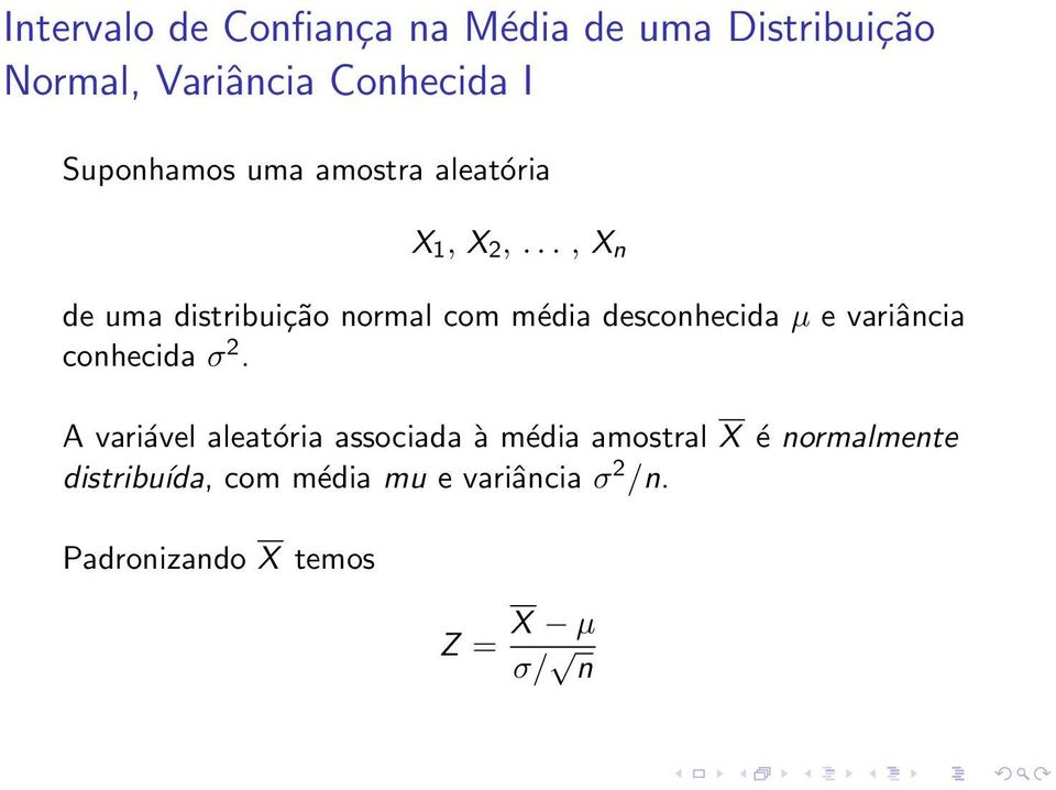 .., X n de uma distribuição normal com média desconhecida µ e variância conhecida σ 2.