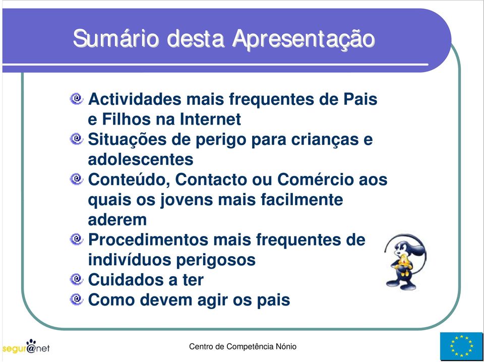 Comércio aos quais os jovens mais facilmente aderem Procedimentos mais frequentes