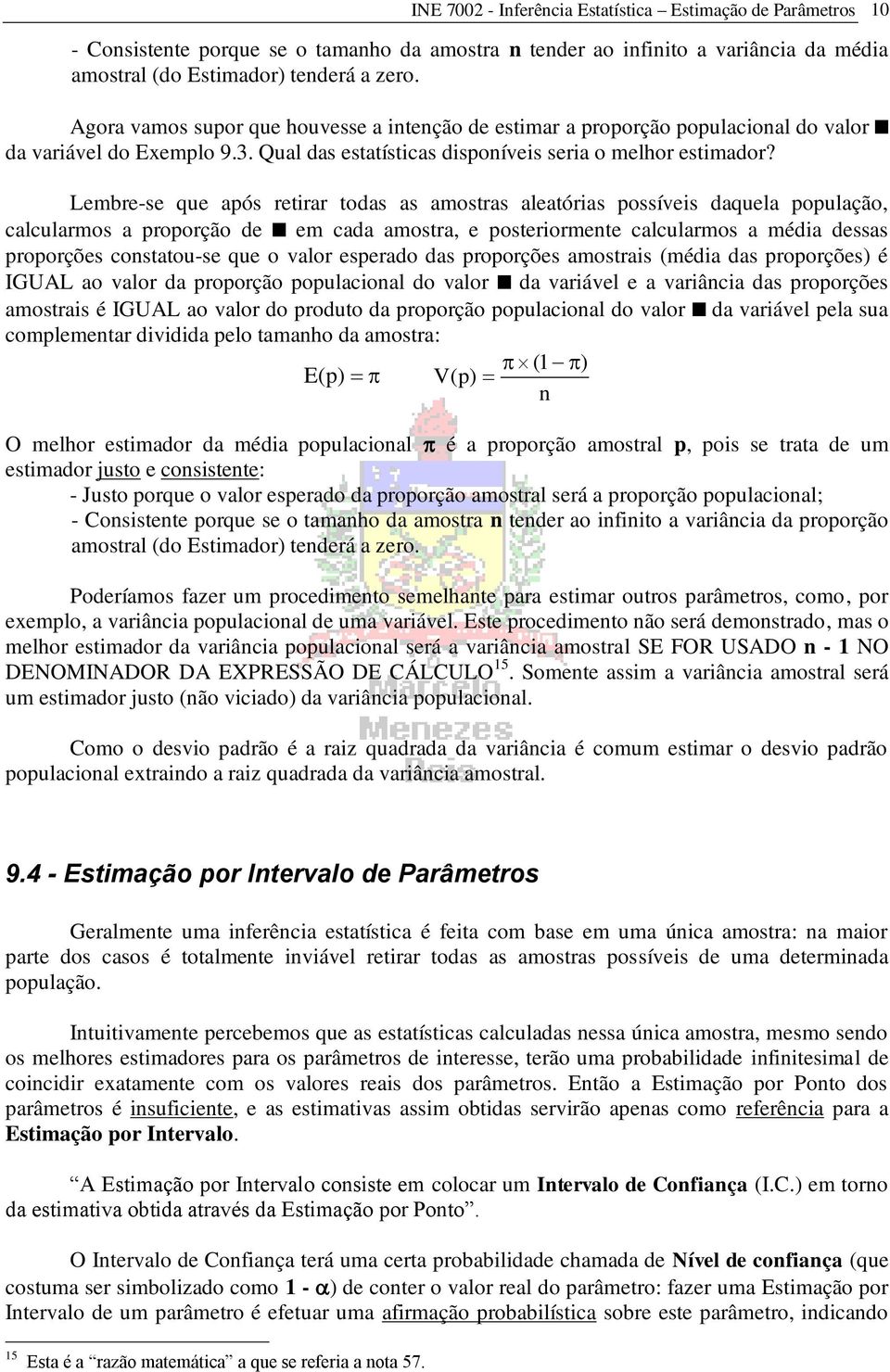 Lembre-se que após retirar todas as amostras aleatórias possíveis daquela população, calcularmos a proporção de em cada amostra, e posteriormete calcularmos a média dessas proporções costatou-se que