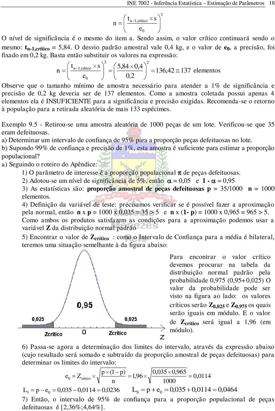 Basta etão substituir os valores a expressão: t 1,critico s 5,84,4 136,4 137 e elemetos, Observe que o tamaho míimo de amostra ecessário para ateder a 1% de sigificâcia e precisão de, kg deveria ser