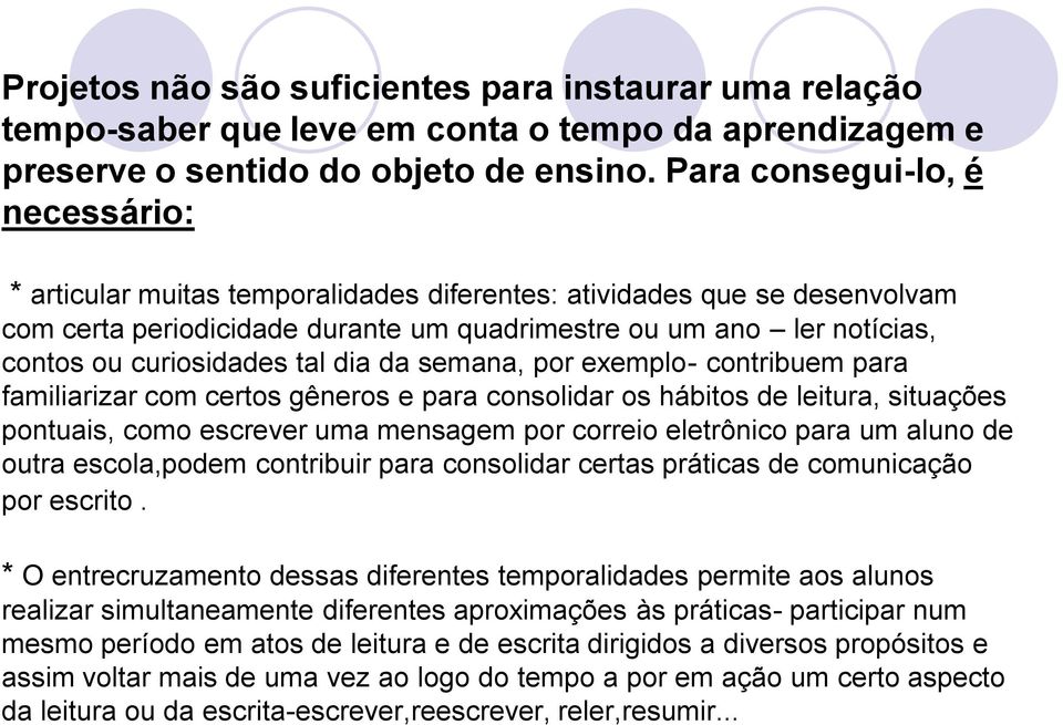 curiosidades tal dia da semana, por exemplo- contribuem para familiarizar com certos gêneros e para consolidar os hábitos de leitura, situações pontuais, como escrever uma mensagem por correio