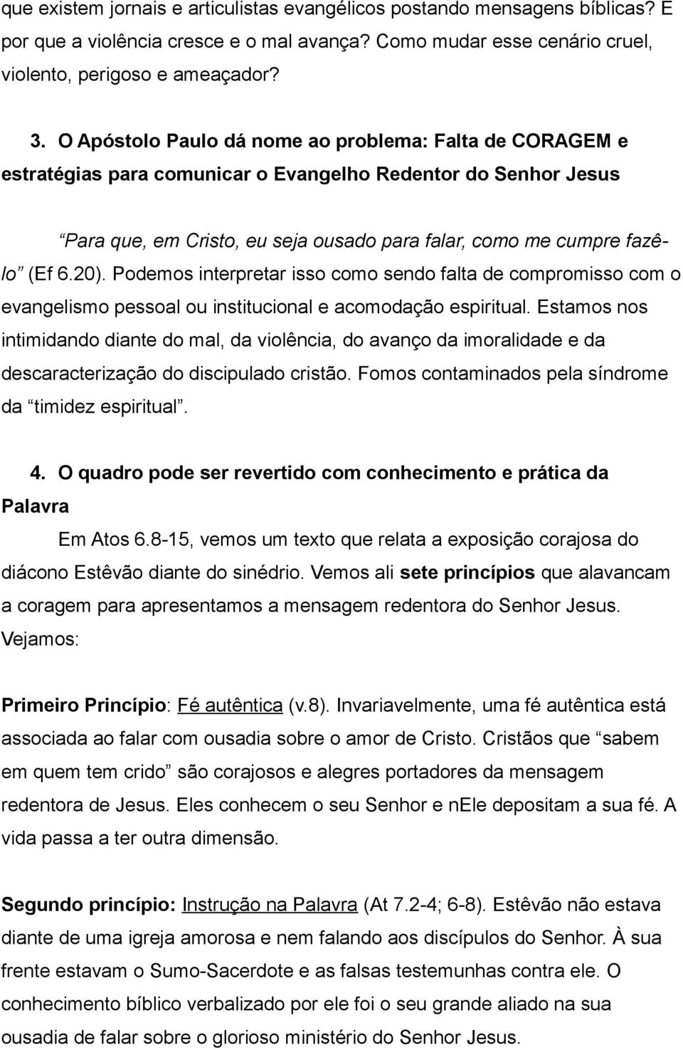 20). Podemos interpretar isso como sendo falta de compromisso com o evangelismo pessoal ou institucional e acomodação espiritual.