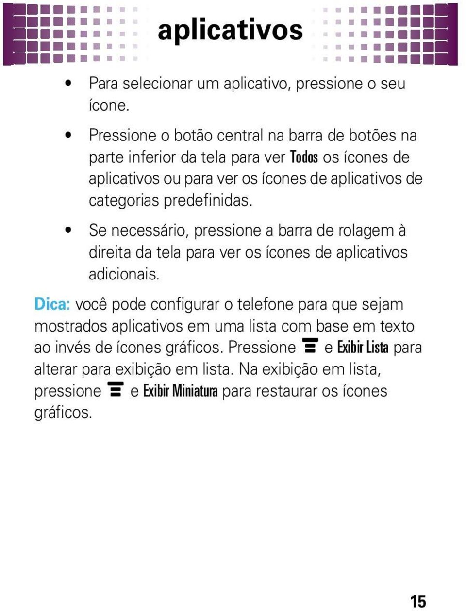 categorias predefinidas. Se necessário, pressione a barra de rolagem à direita da tela para ver os ícones de aplicativos adicionais.