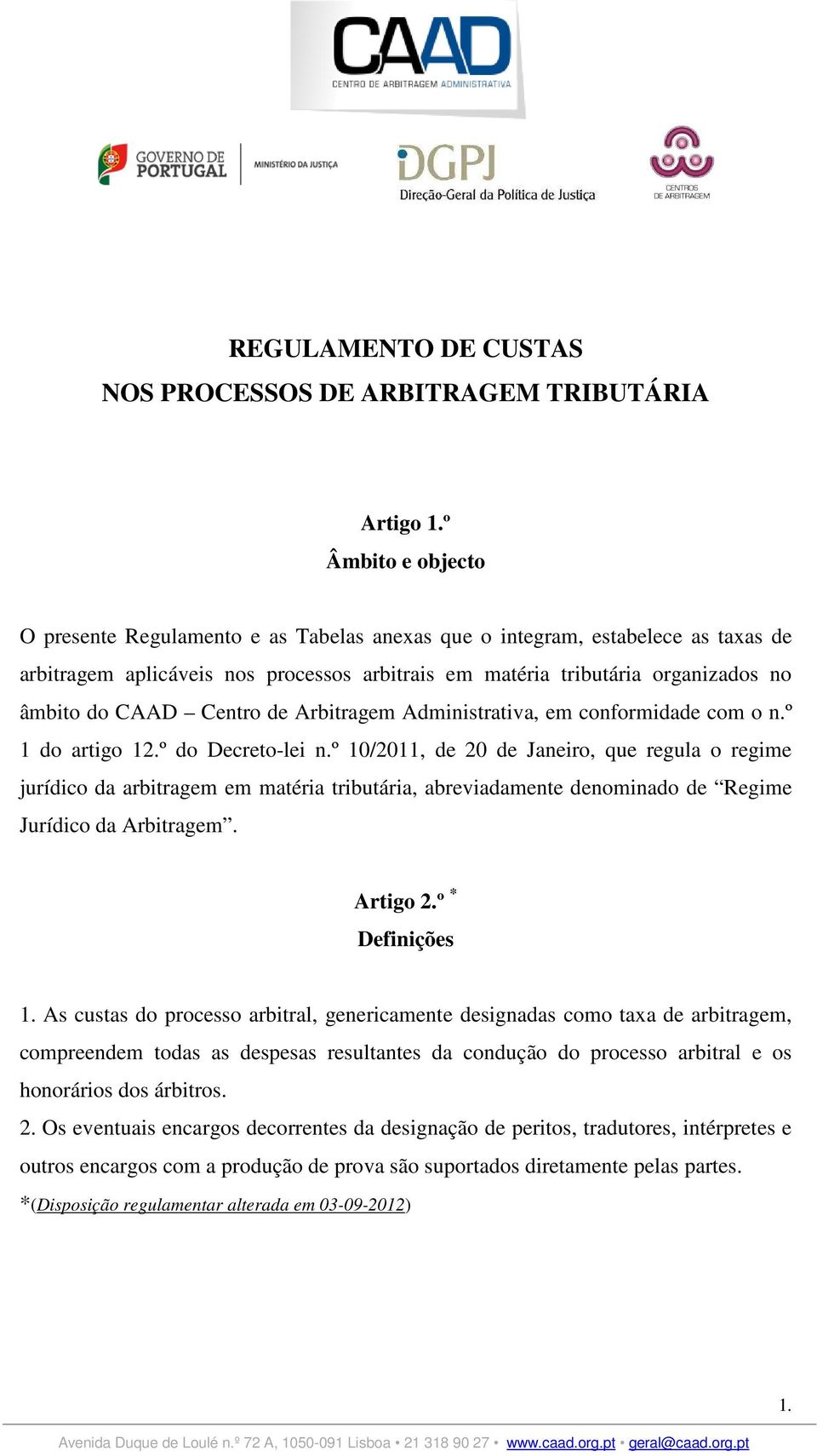 Centro de Arbitragem Administrativa, em conformidade com o n.º 1 do artigo 12.º do Decreto-lei n.