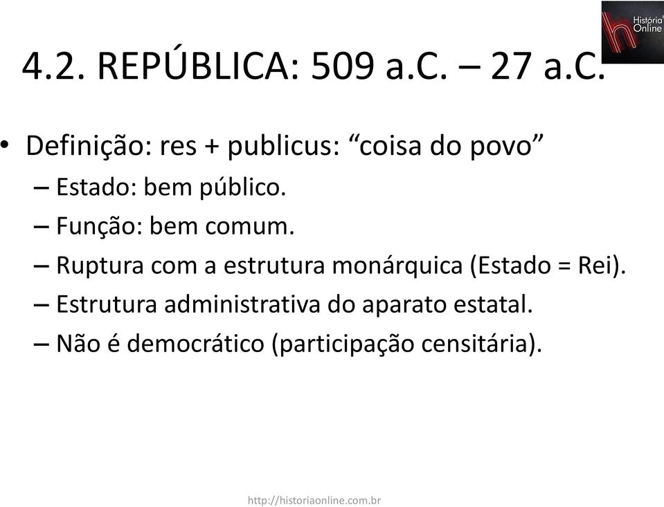 Definição: res + publicus: coisa do povo Estado: bem público.