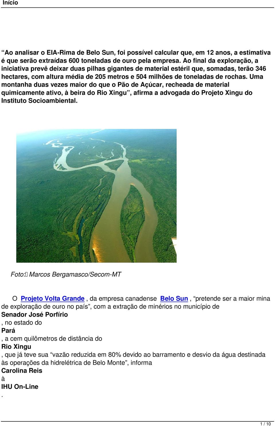 material quimicamente ativo, à beira do Rio Xingu, afirma a advogada do Projeto Xingu do Instituto Socioambiental Foto: Marcos Bergamasco/Secom-MT O Projeto Volta Grande, da empresa canadense,