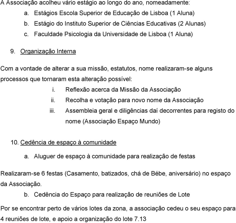 Organização Interna Com a vontade de alterar a sua missão, estatutos, nome realizaram-se alguns processos que tornaram esta alteração possível: i. Reflexão acerca da Missão da Associação ii.