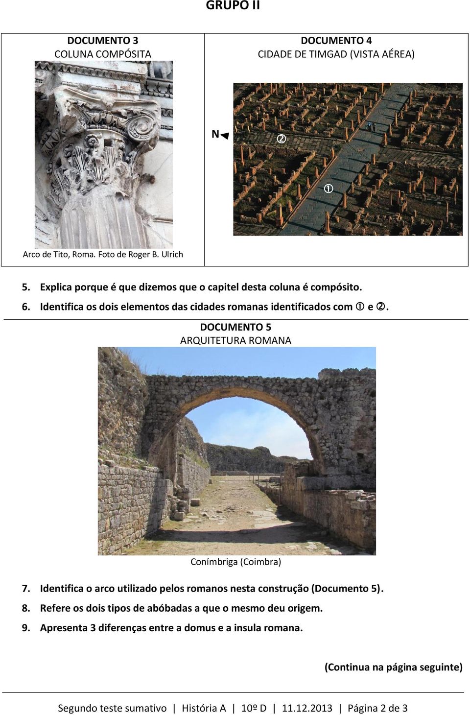 DOCUMENTO 5 ARQUITETURA ROMANA Conímbriga (Coimbra) 7. Identifica o arco utilizado pelos romanos nesta construção (Documento 5). 8.
