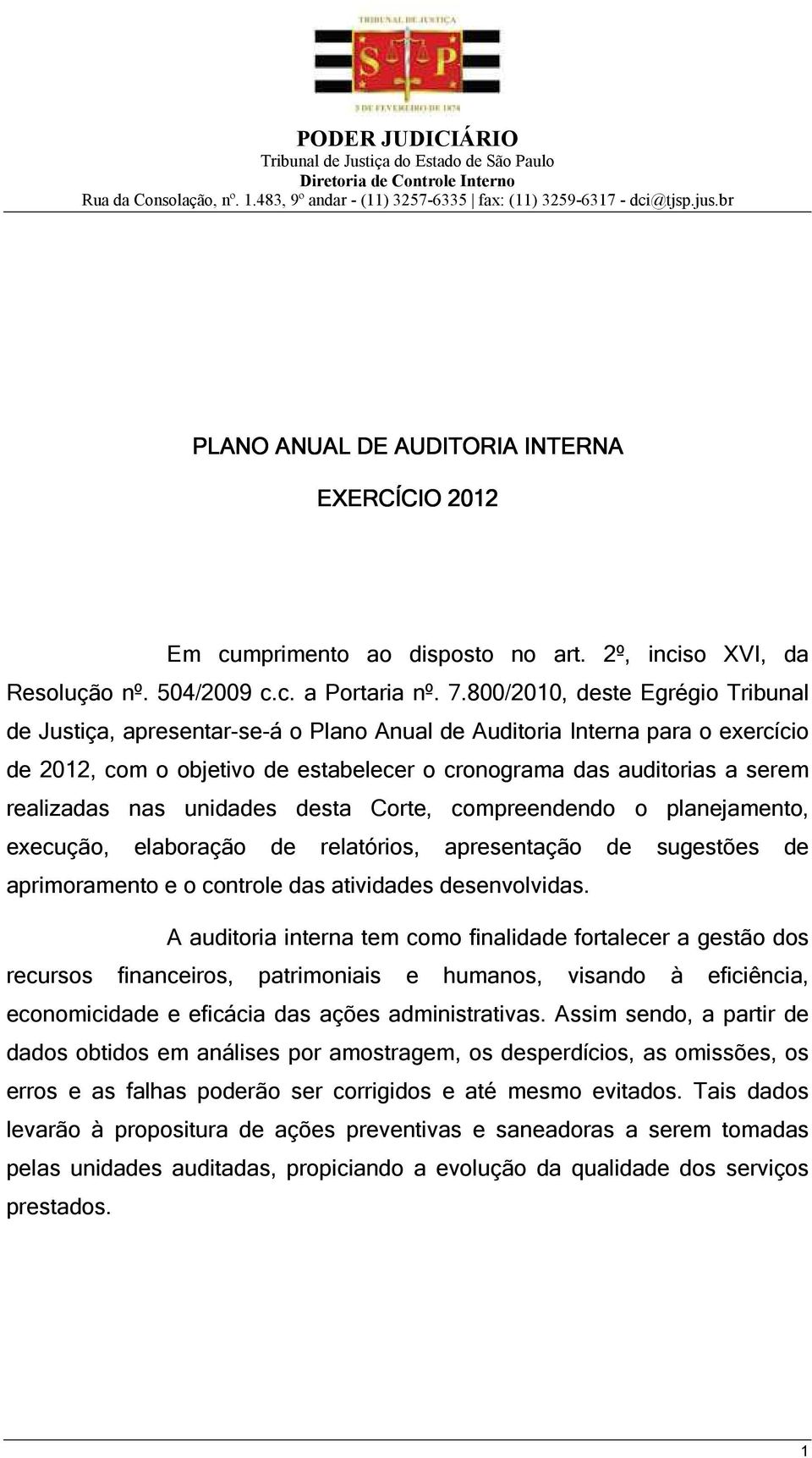 nas unidades desta Corte, compreendendo o planejamento, execução, elaboração de relatórios, apresentação de sugestões de aprimoramento e o controle das atividades desenvolvidas.