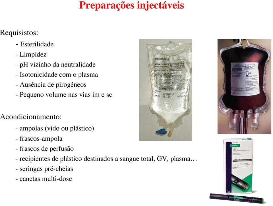 Acondicionamento: - ampolas (vido ou plástico) - frascos-ampola - frascos de perfusão -