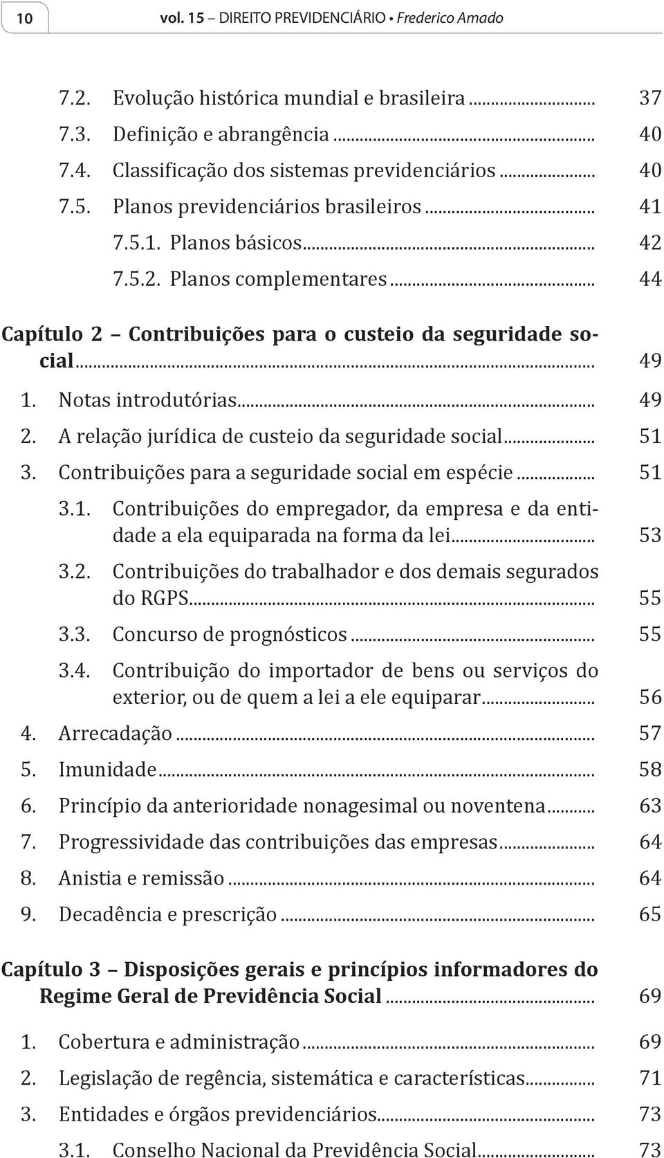 3. Contribuições para a seguridade social em espécie... 51 3.1. Contribuições do empregador, da empresa e da entidade a ela equiparada na forma da lei... 53 3.2.