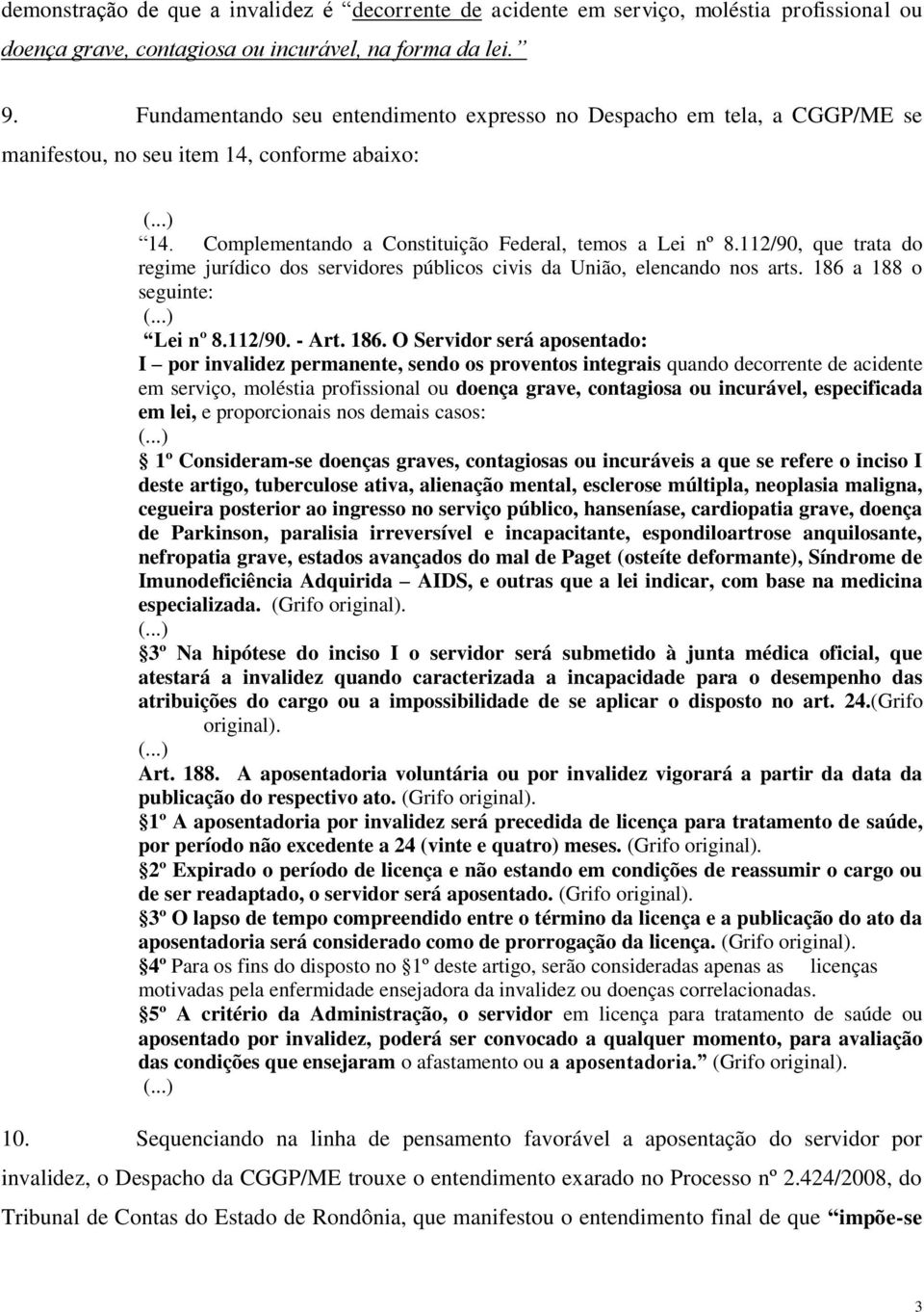 112/90, que trata do regime jurídico dos servidores públicos civis da União, elencando nos arts. 186 