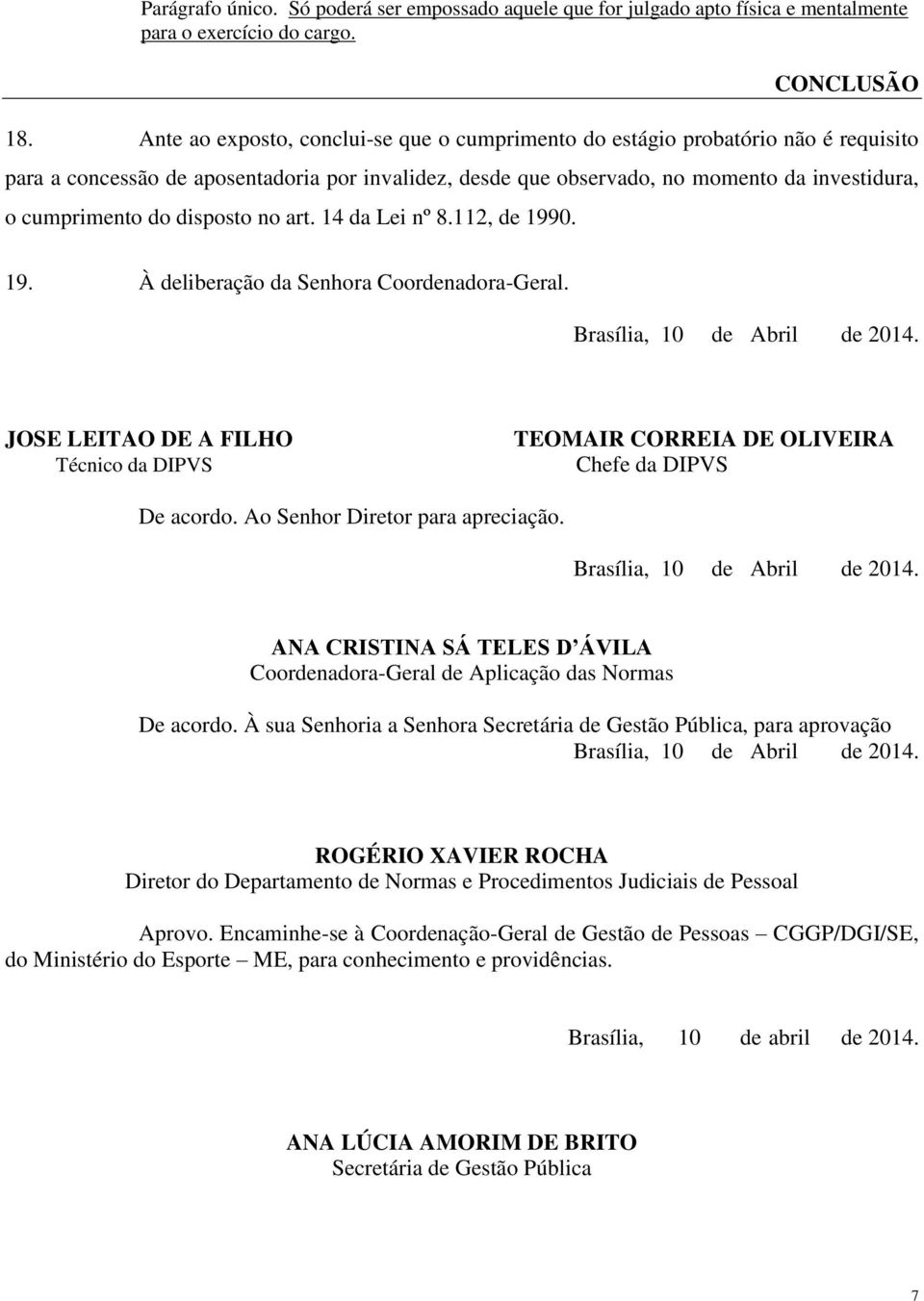 disposto no art. 14 da Lei nº 8.112, de 1990. 19. À deliberação da Senhora Coordenadora-Geral. Brasília, 10 de Abril de 2014.