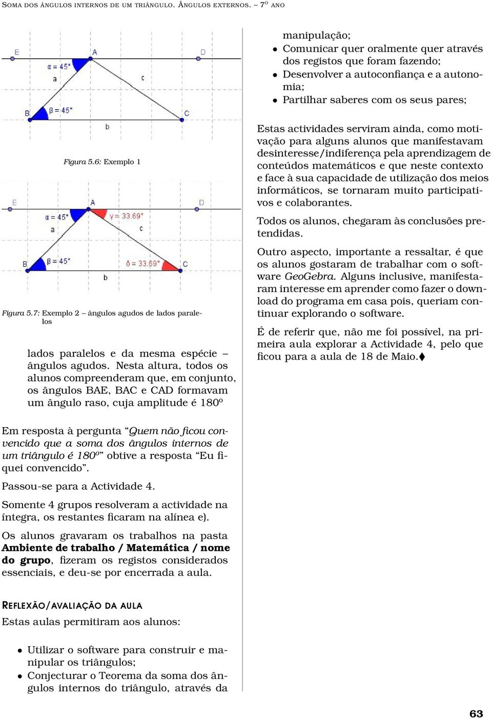 6: Exemplo 1 Figura 5.7: Exemplo 2 ângulos agudos de lados paralelos lados paralelos e da mesma espécie ângulos agudos.