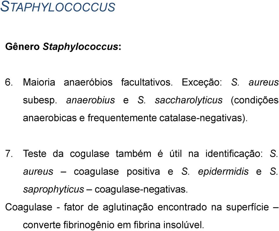 Teste da cogulase também é útil na identificação: S. aureus coagulase positiva e S. epidermidis e S.