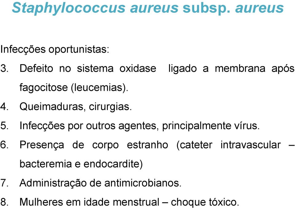 Queimaduras, cirurgias. 5. Infecções por outros agentes, principalmente vírus. 6.