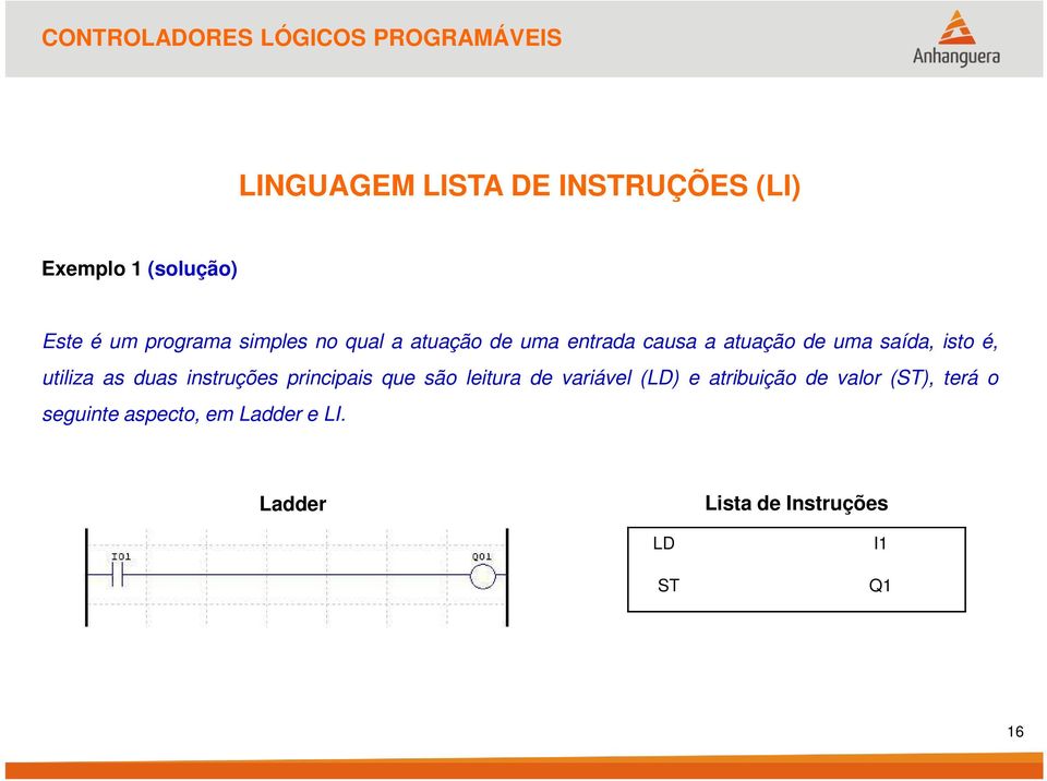 principais que são leitura de variável (LD) e atribuição de valor (ST),