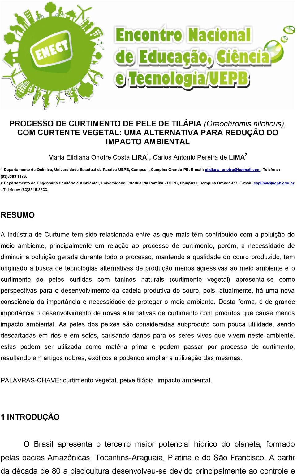 2 Departamento de Engenharia Sanitária e Ambiental, Universidade Estadual da Paraíba - UEPB, Campus I, Campina Grande-PB. E-mail: caplima@uepb.edu.br - Telefone: (83)3315-3333.