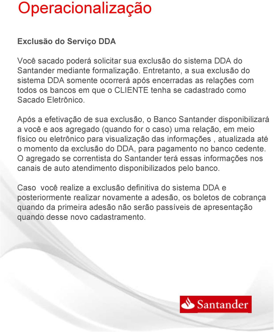 Após a efetivaç de sua exclus, o Banco Santander disponibilizará a você e aos agregado (quando for o caso) uma relaç, em meio físico ou eletrônico para visualizaç das informações, atualizada até o