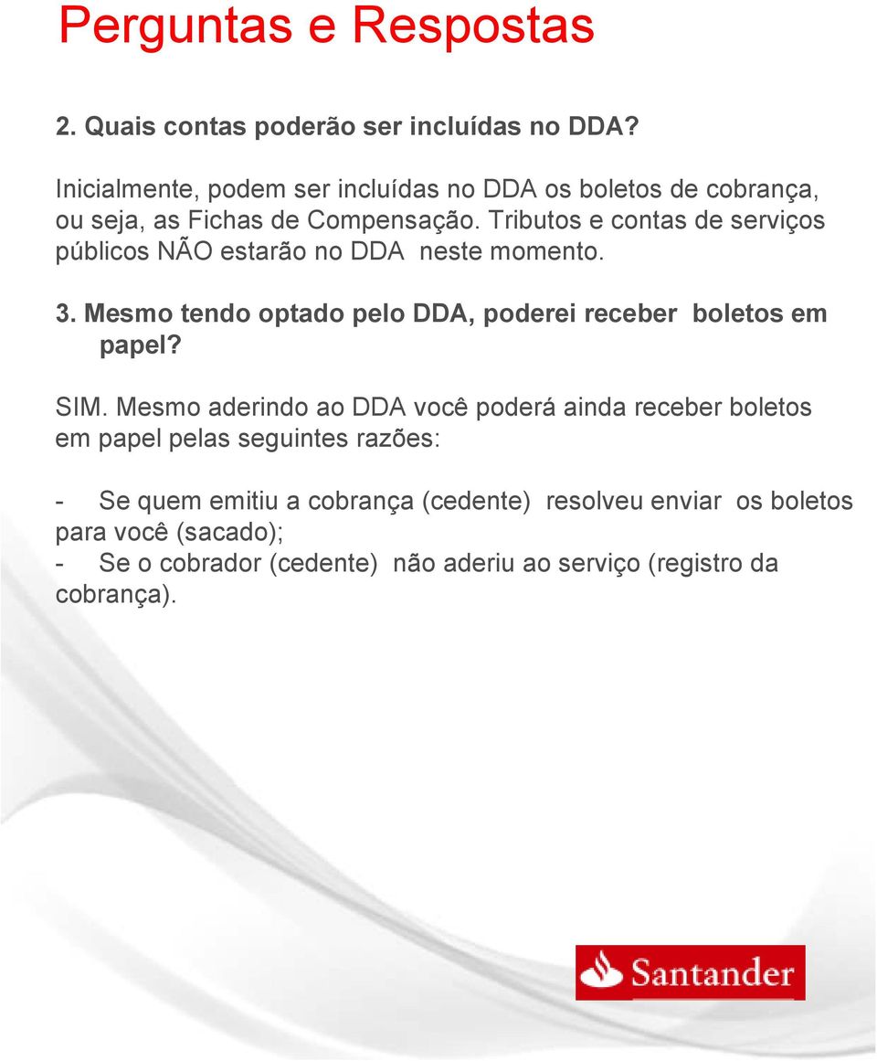 Tributos e contas de serviços públicos NÃO estar no DDA neste momento. 3. Mesmo tendo optado pelo DDA, poderei receber boletos em papel?