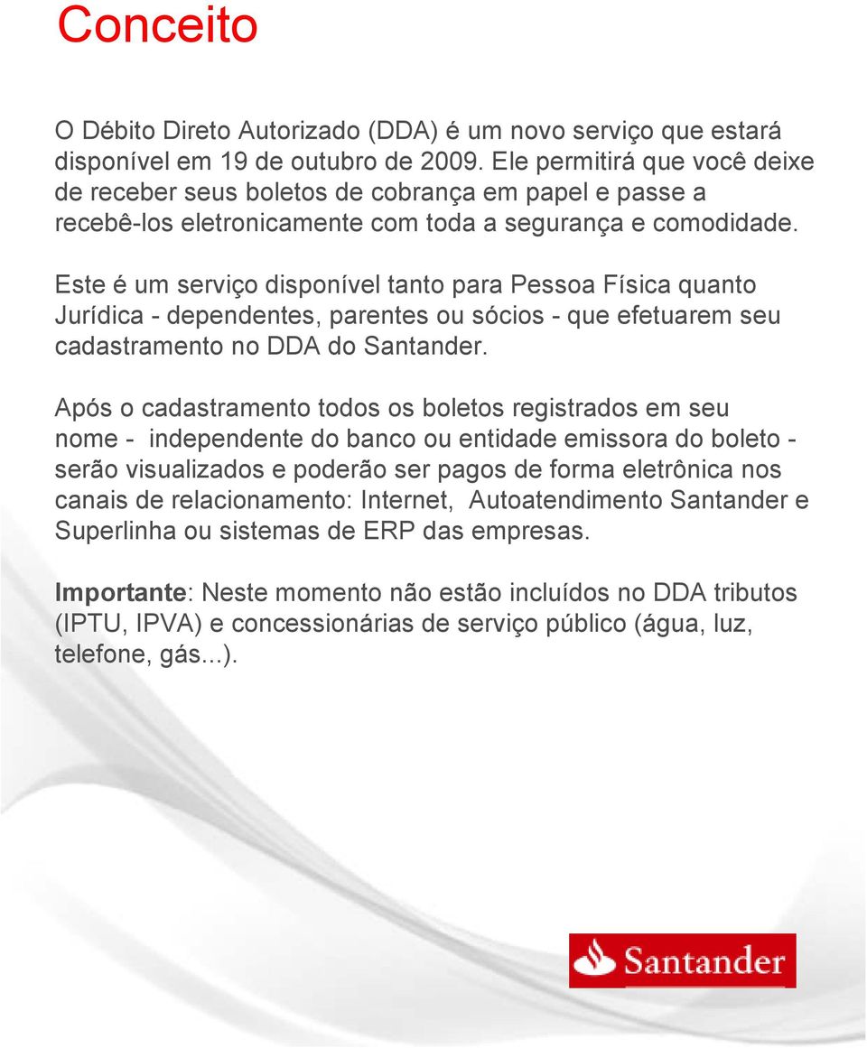 Este é um serviço disponível tanto para Pessoa Física quanto Jurídica - dependentes, parentes ou sócios - que efetuarem seu cadastramento no DDA do Santander.