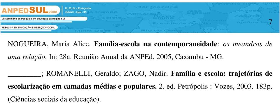 Reunião Anual da ANPEd, 2005, Caxambu - MG. ; ROMANELLI, Geraldo; ZAGO, Nadir.