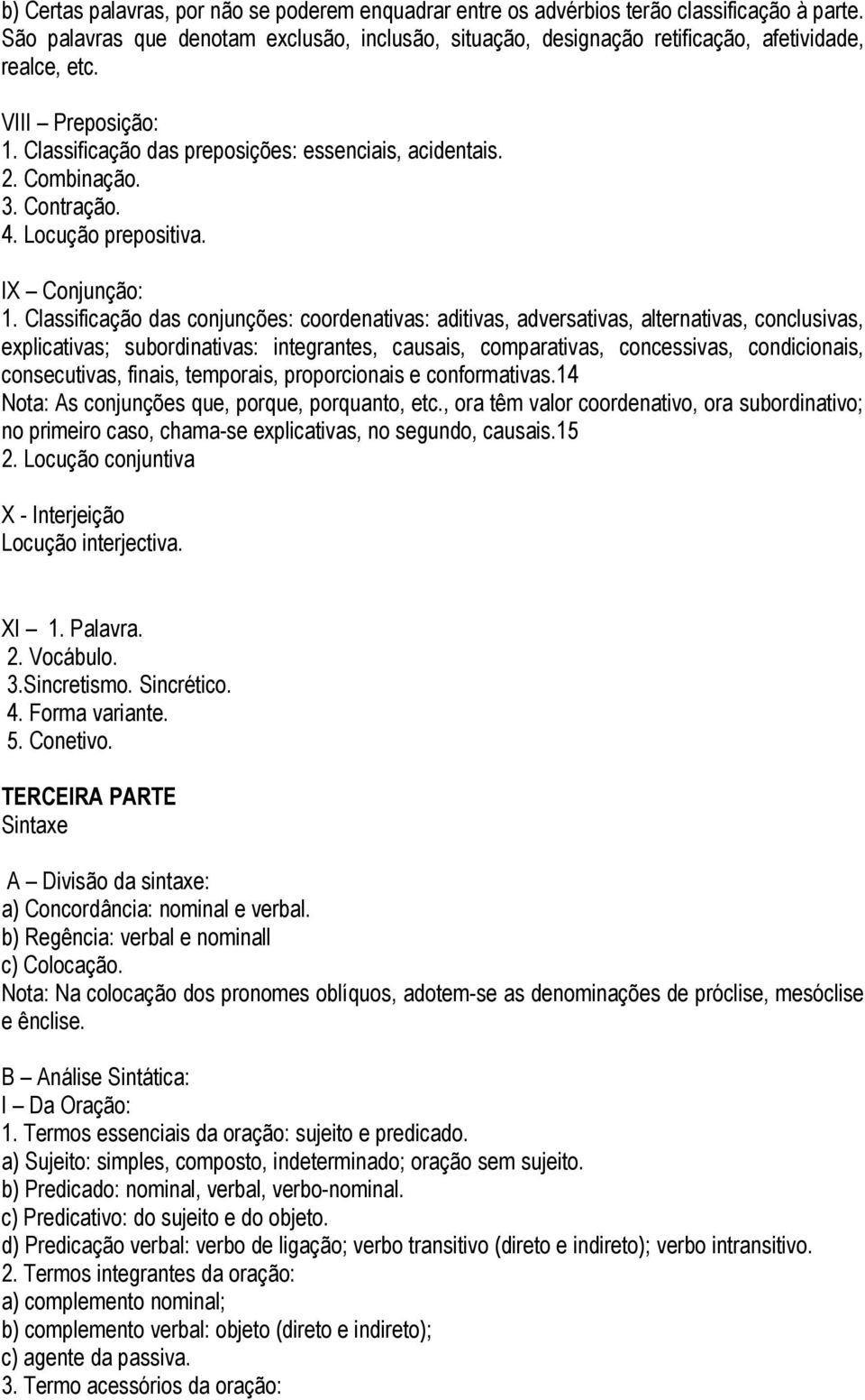 Contração. 4. Locução prepositiva. IX Conjunção: 1.