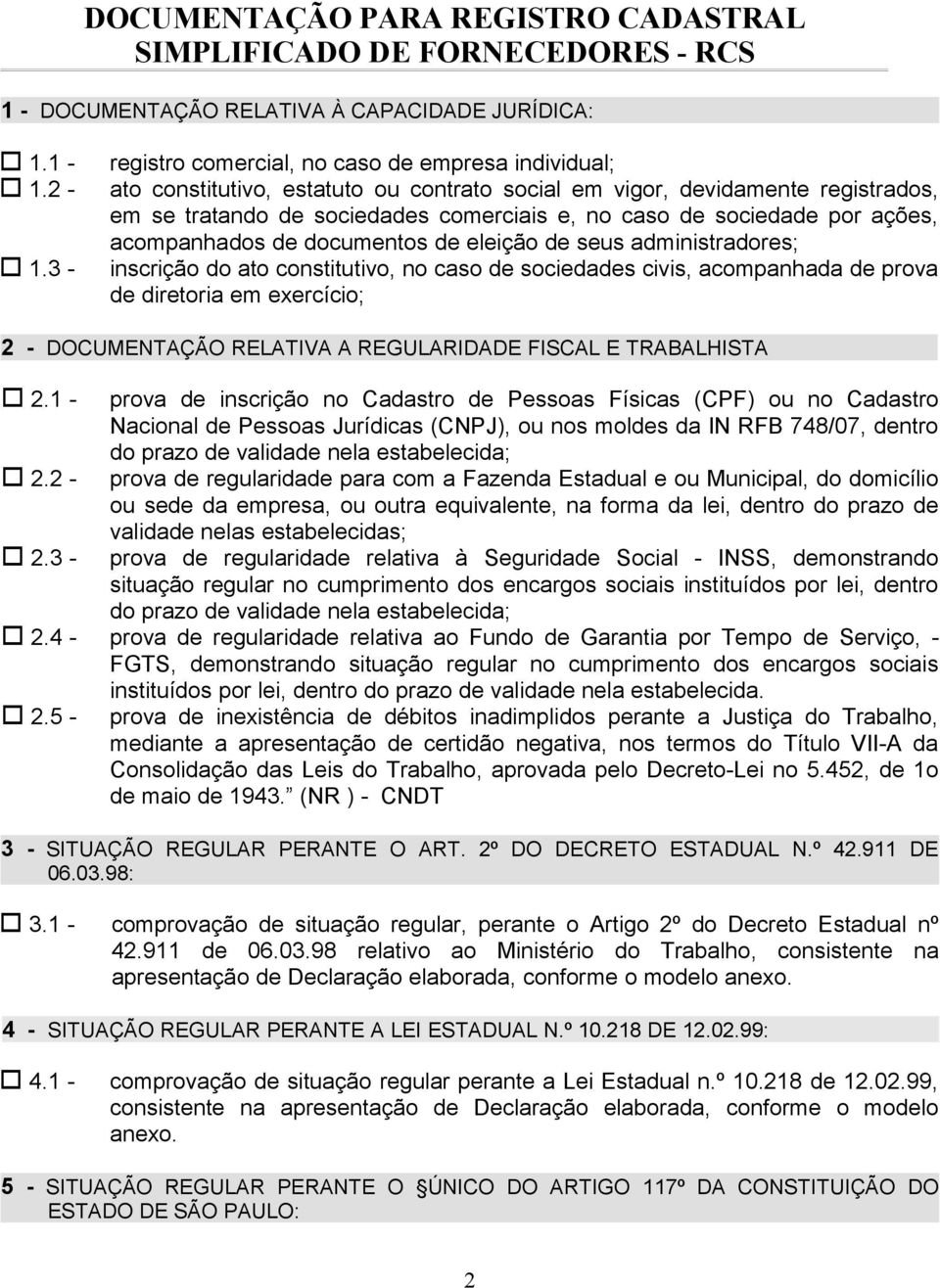 por ações, acompanhados de documentos de eleição de seus administradores; inscrição do ato constitutivo, no caso de sociedades civis, acompanhada de prova de diretoria em exercício; 2 - DOCUMENTAÇÃO