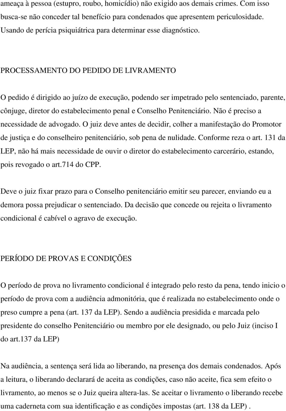 PROCESSAMENTO DO PEDIDO DE LIVRAMENTO O pedido é dirigido ao juízo de execução, podendo ser impetrado pelo sentenciado, parente, cônjuge, diretor do estabelecimento penal e Conselho Penitenciário.