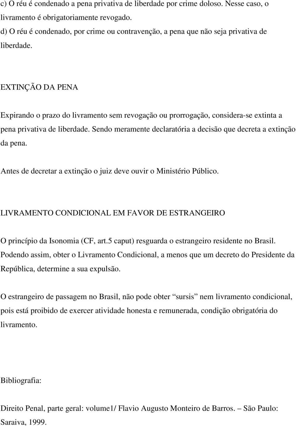 EXTINÇÃO DA PENA Expirando o prazo do livramento sem revogação ou prorrogação, considera-se extinta a pena privativa de liberdade.