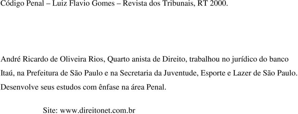do banco Itaú, na Prefeitura de São Paulo e na Secretaria da Juventude, Esporte