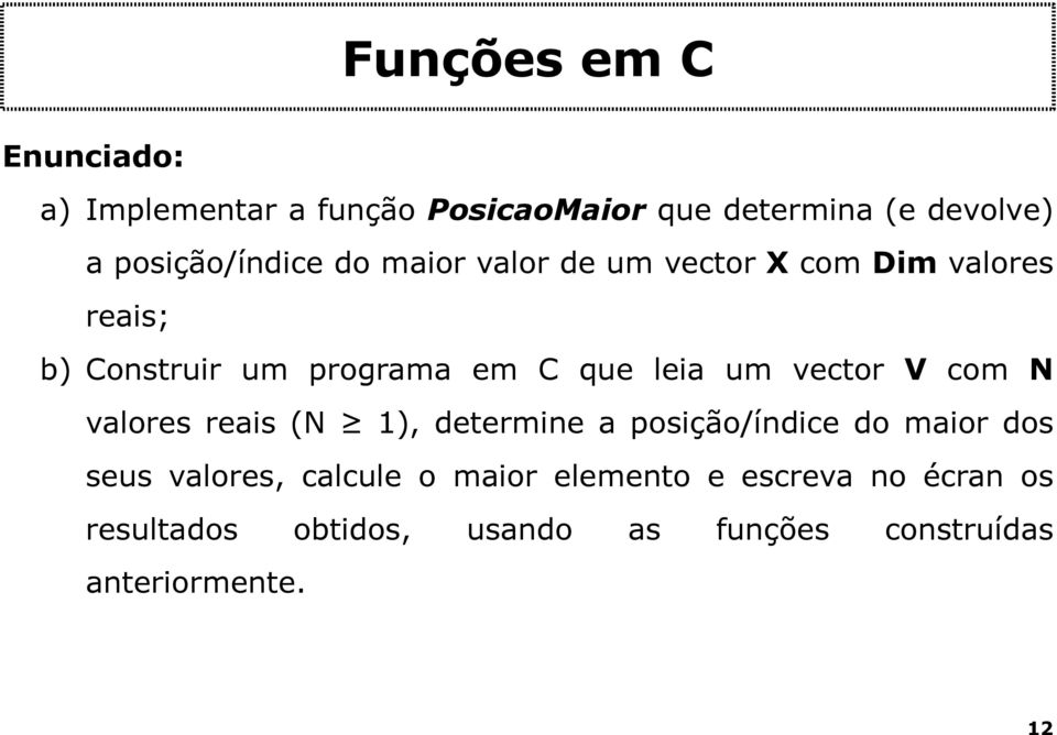 vector V com N valores reais (N 1), determine a posição/índice do maior dos seus valores, calcule