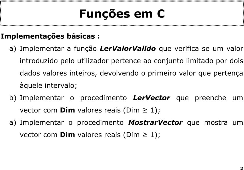 pertença àquele intervalo; b) Implementar o procedimento LerVector que preenche um vector com Dim valores