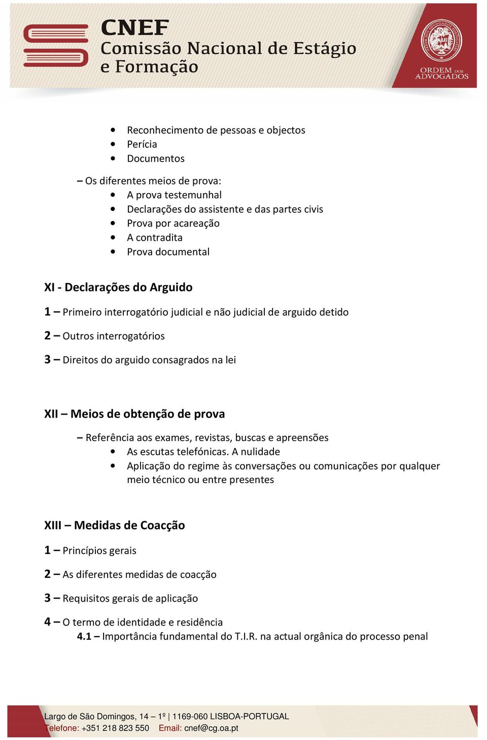 prova Referência aos exames, revistas, buscas e apreensões As escutas telefónicas.