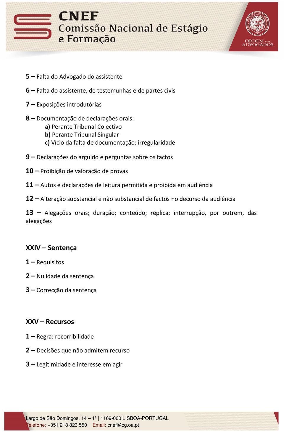 leitura permitida e proibida em audiência 12 Alteração substancial e não substancial de factos no decurso da audiência 13 Alegações orais; duração; conteúdo; réplica; interrupção, por outrem,