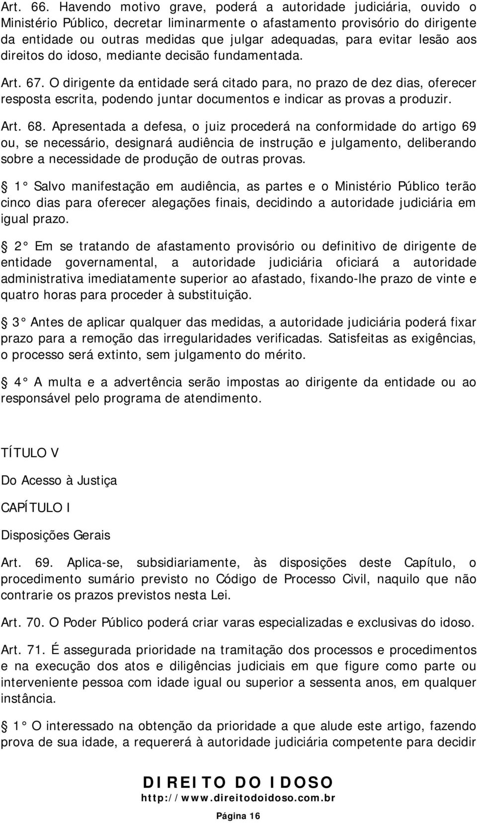 evitar lesão aos direitos do idoso, mediante decisão fundamentada. Art. 67.