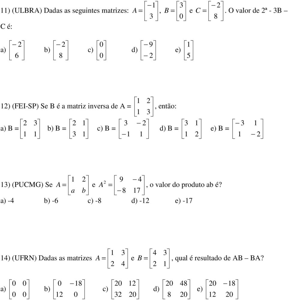 de, então: ) b) c) d) e) ) (PUCMG) Se e b, o vlor do produto b