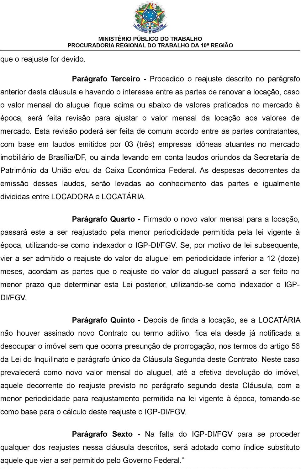 do aluguel fique acima ou abaixo de valores praticados no mercado à época, será feita revisão para ajustar o valor mensal da locação aos valores de mercado.