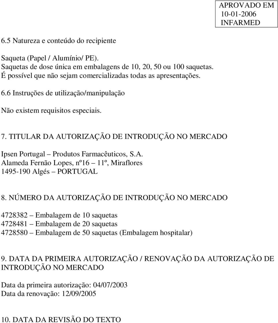 TITULAR DA AUTORIZAÇÃO DE INTRODUÇÃO NO MERCADO Ipsen Portugal Produtos Farmacêuticos, S.A. Alameda Fernão Lopes, nº16 11º, Miraflores 1495-190 Algés PORTUGAL 8.