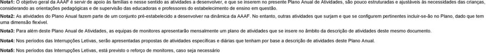 Nota2: As do Plano Anual fazem parte de um conjunto pré-estabelecido a desenvolver na dinâmica da AAAF.