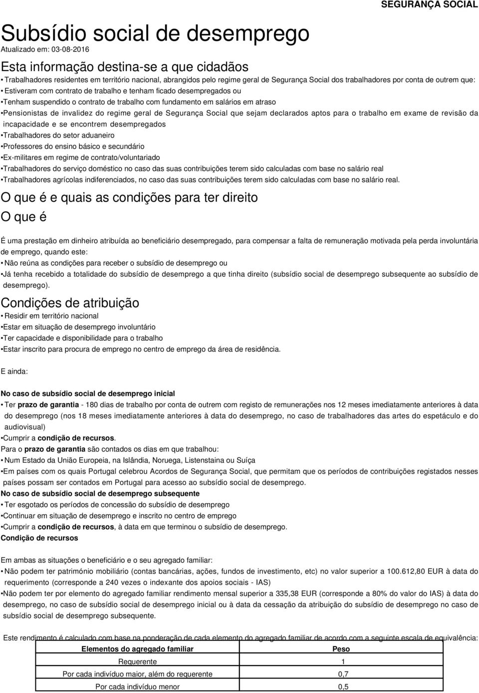 atraso Pensionistas de invalidez do regime geral de Segurança Social que sejam declarados aptos para o trabalho em exame de revisão da incapacidade e se encontrem desempregados Trabalhadores do setor