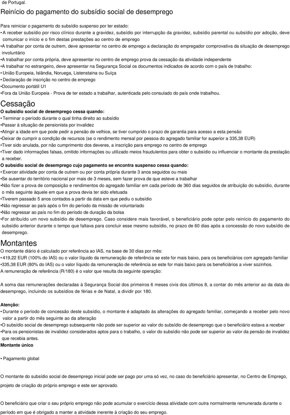 interrupção da gravidez, subsídio parental ou subsídio por adoção, deve comunicar o início e o fim destas prestações ao centro de emprego A trabalhar por conta de outrem, deve apresentar no centro de