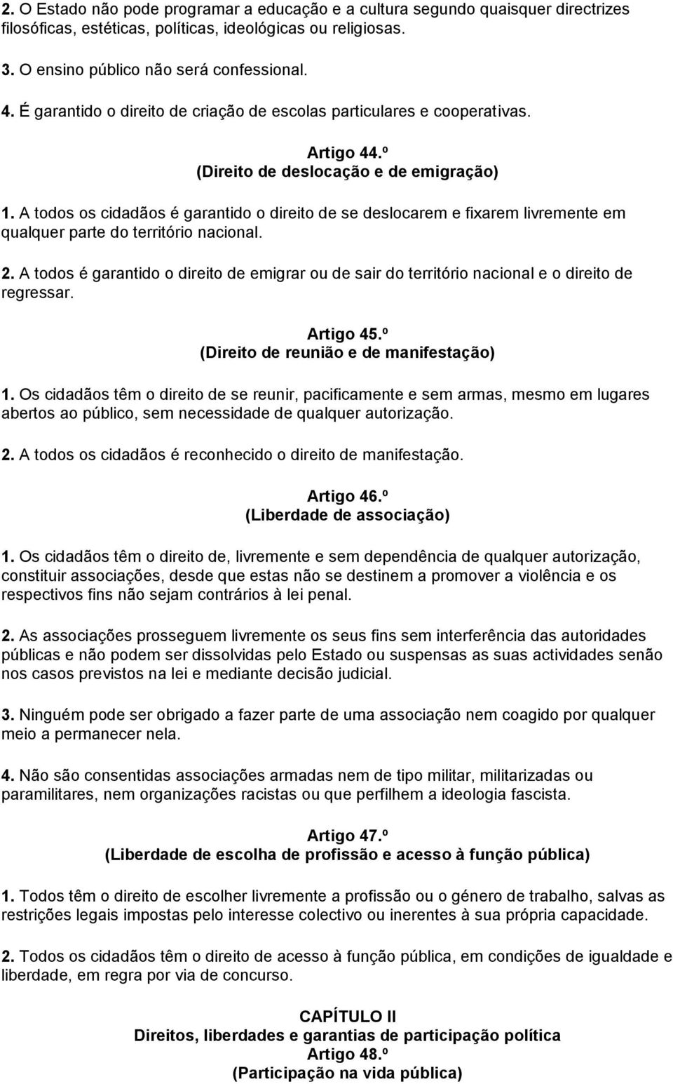 A todos os cidadãos é garantido o direito de se deslocarem e fixarem livremente em qualquer parte do território nacional. 2.