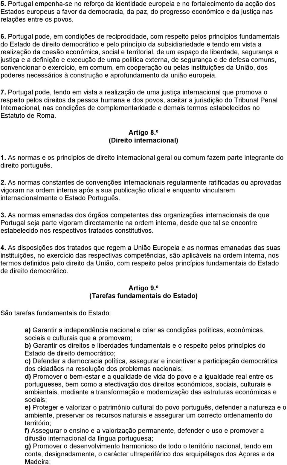 Portugal pode, em condições de reciprocidade, com respeito pelos princípios fundamentais do Estado de direito democrático e pelo princípio da subsidiariedade e tendo em vista a realização da coesão