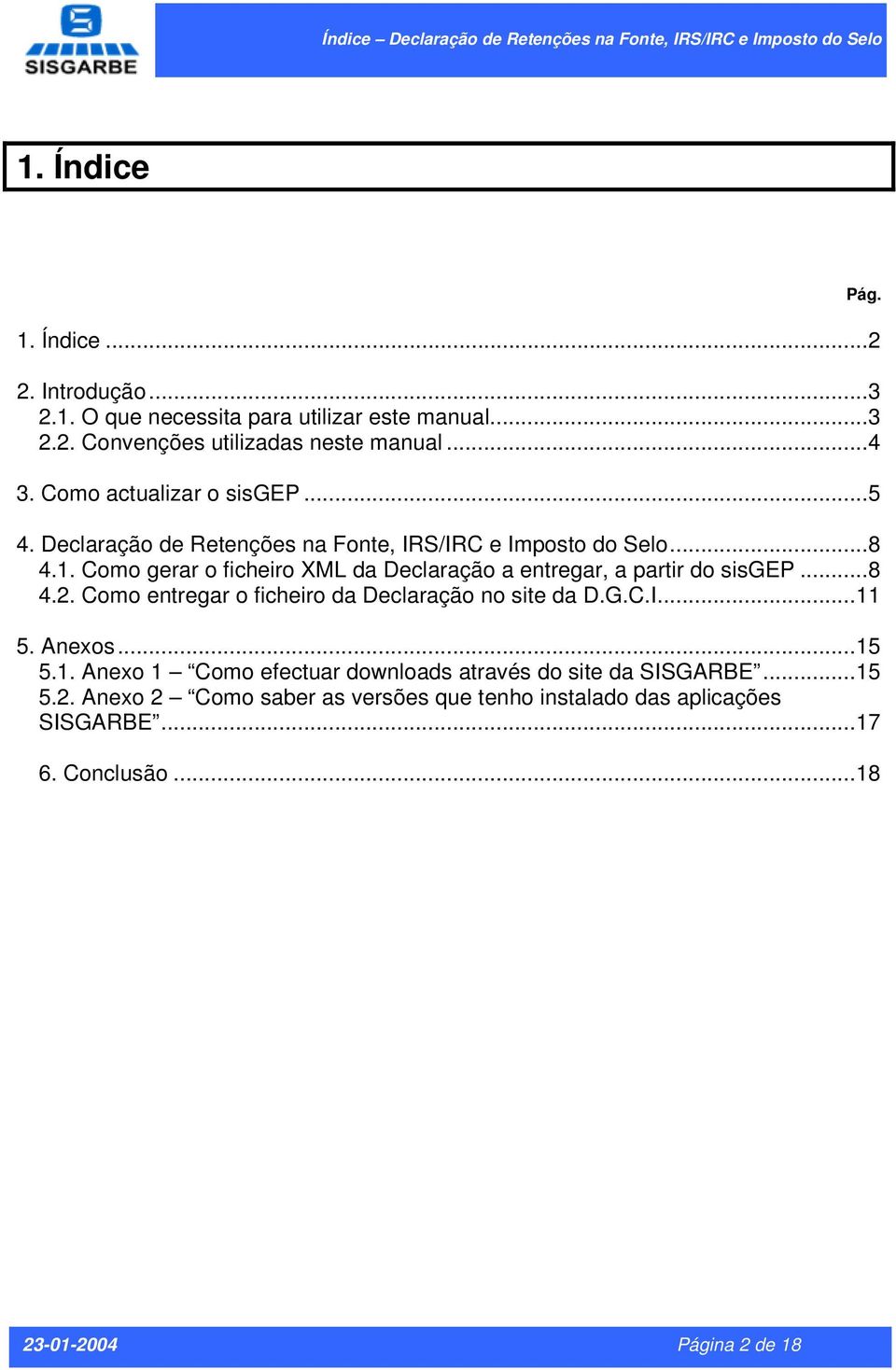 Como gerar o ficheiro XML da Declaração a entregar, a partir do sisgep...8 4.2. Como entregar o ficheiro da Declaração no site da D.G.C.I...11