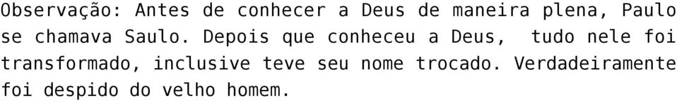 Depois que conheceu a Deus, tudo nele foi